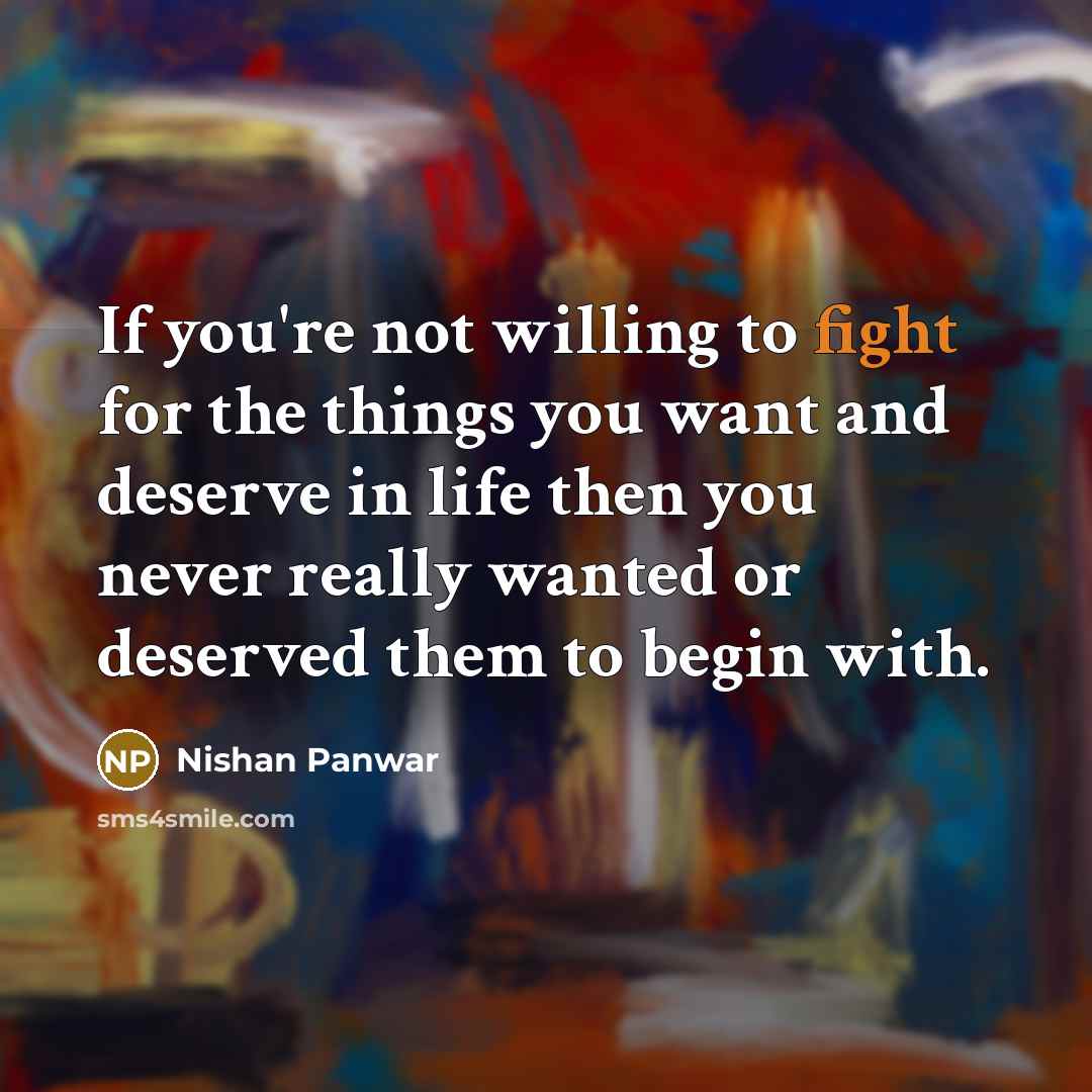 “If you're not willing to fight for the things you…” quote by Nishan Panwar