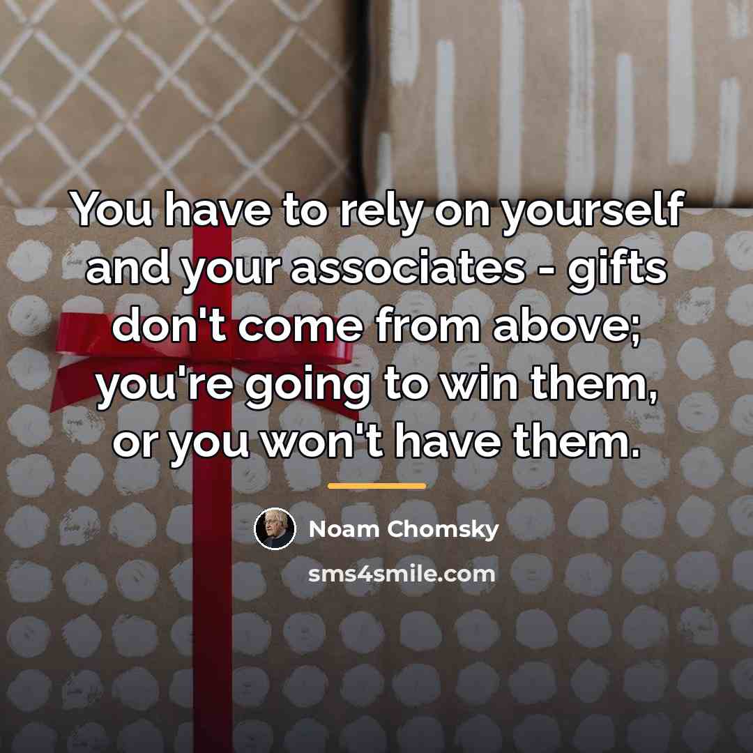 “You have to rely on yourself and your associates -…” quote by Noam Chomsky
