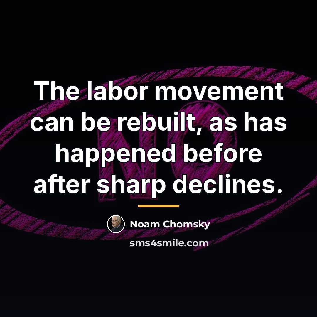 “The labor movement can be rebuilt, as has happened before…” quote by Noam Chomsky