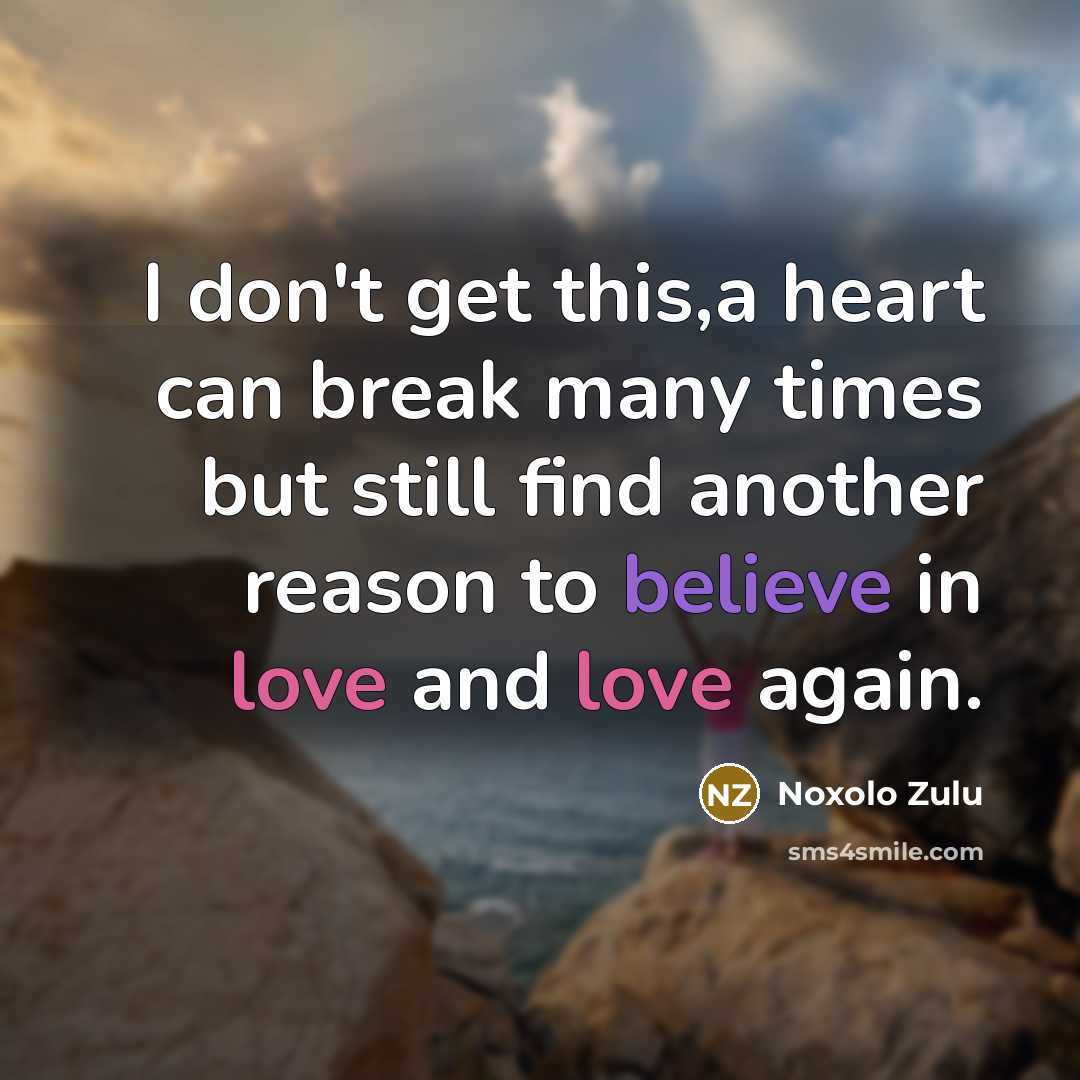 “I don't get this,a heart can break many times but…” quote by Noxolo Zulu