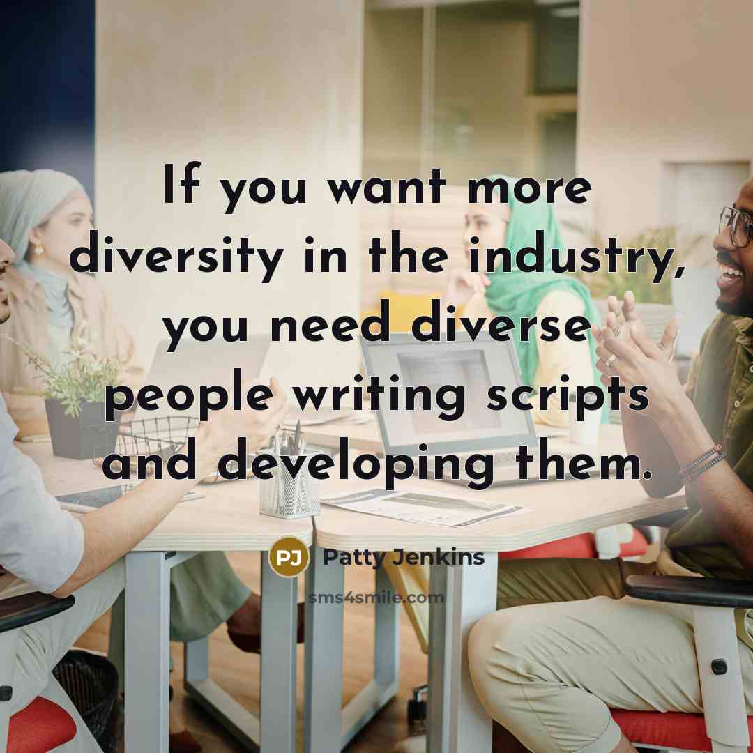 “If you want more diversity in the industry, you need…” quote by Patty Jenkins