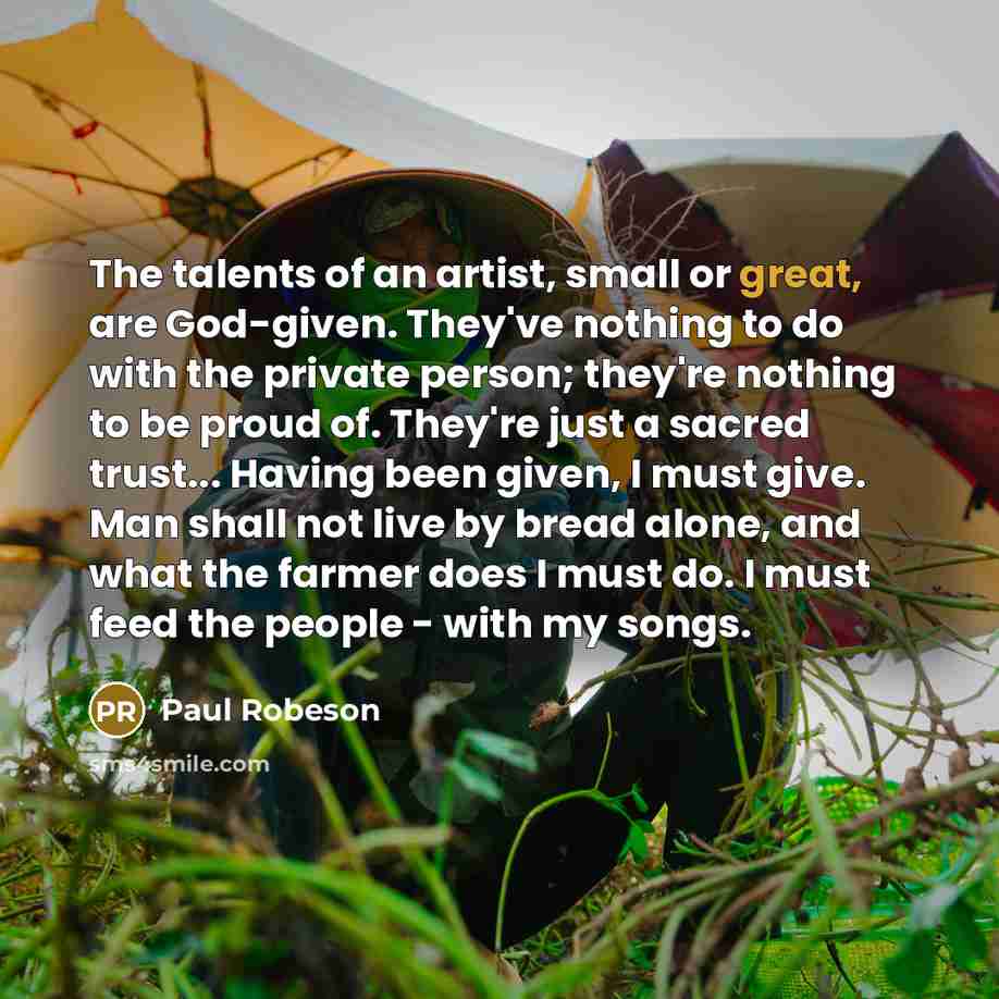 “The talents of an artist, small or great, are God-given.…” quote by Paul Robeson