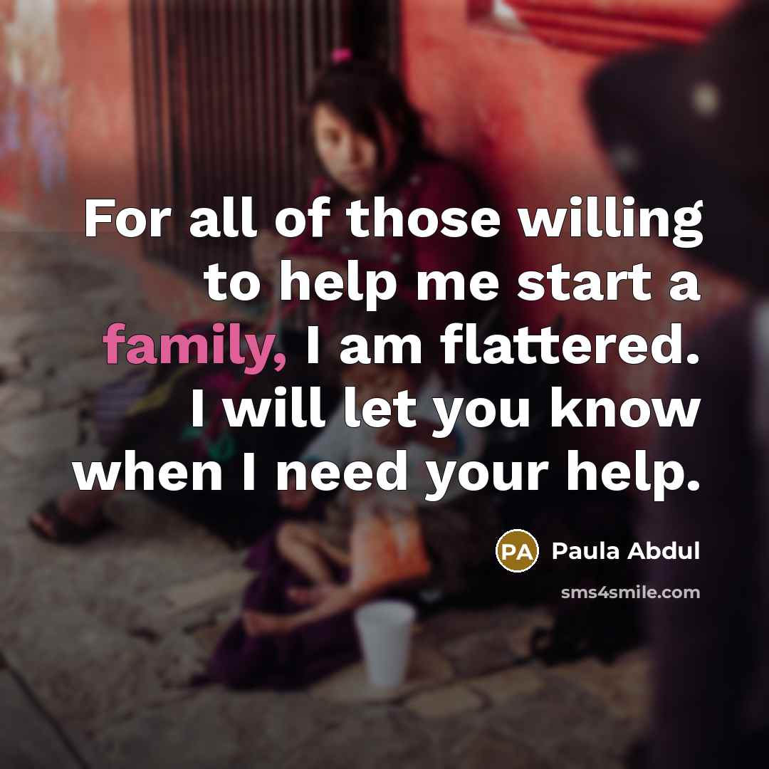 “For all of those willing to help me start a…” quote by Paula Abdul