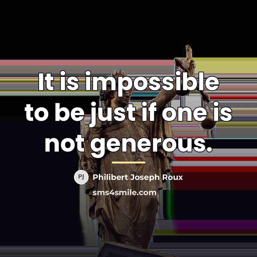 “It is impossible to be just if one is not…” quote by Philibert Joseph Roux