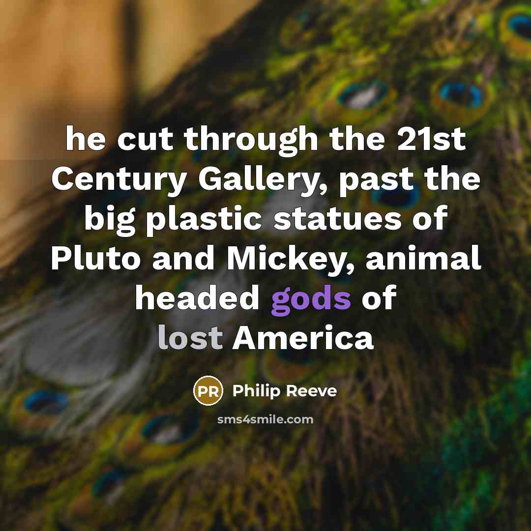 “he cut through the 21st Century Gallery, past the big…” quote by Philip Reeve