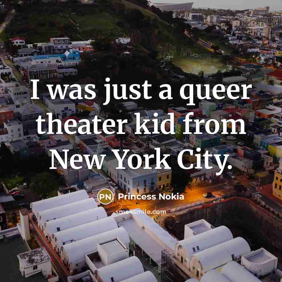 “I was just a queer theater kid from New York…” quote by Princess Nokia