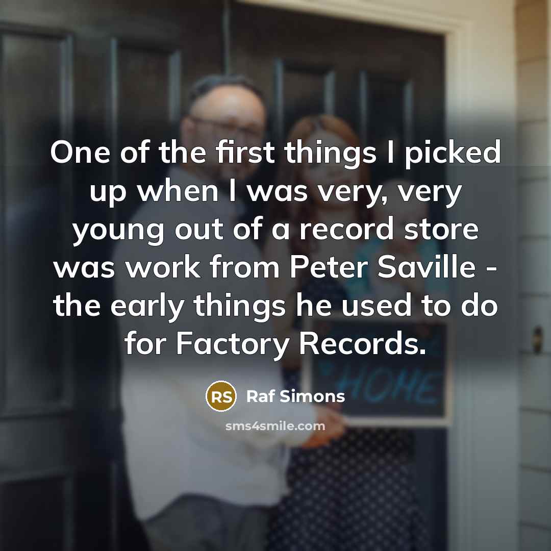 “One of the first things I picked up when I…” quote by Raf Simons