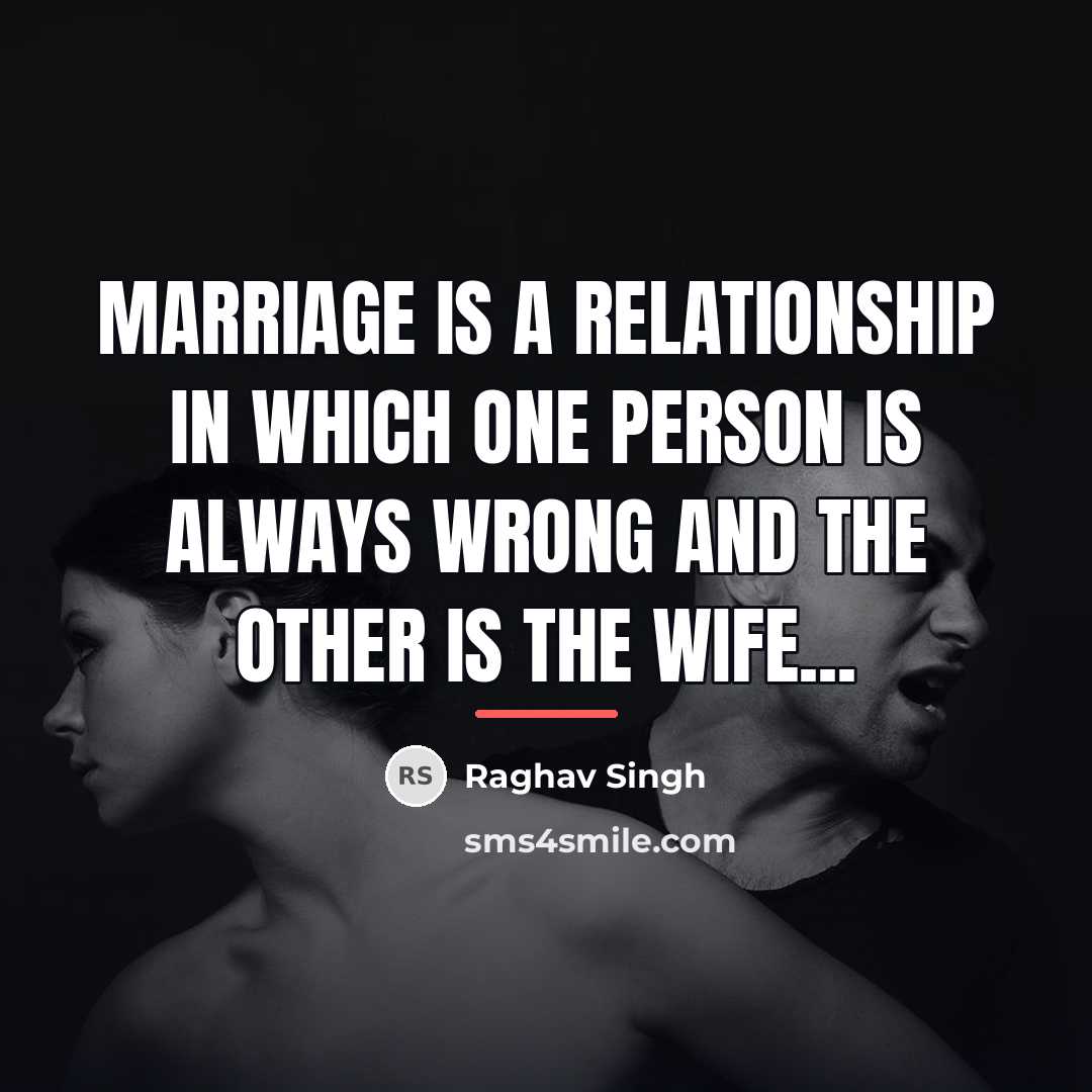 “Marriage is a relationship in which one person is always…” quote by Raghav Singh