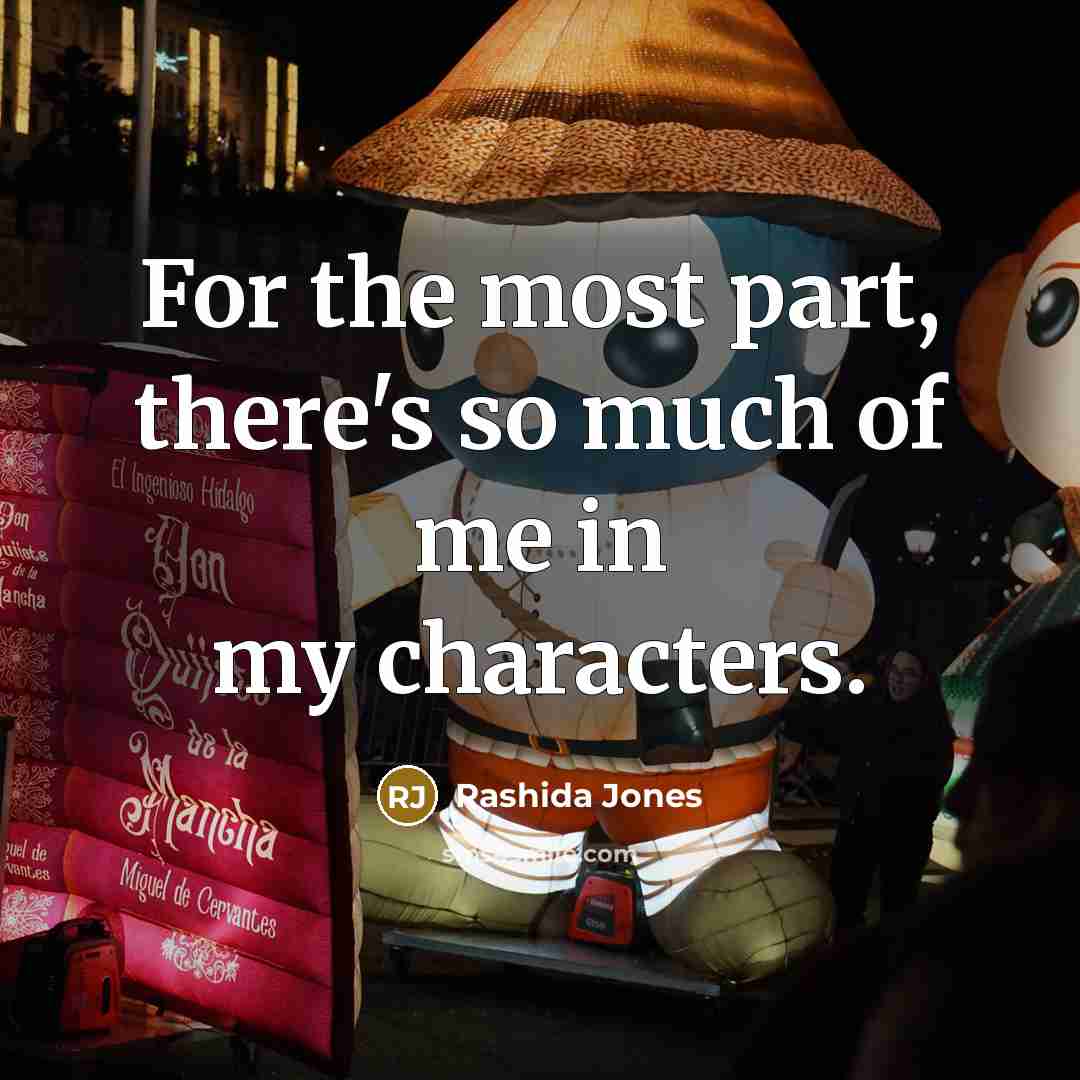 “For the most part, there's so much of me in…” quote by Rashida Jones
