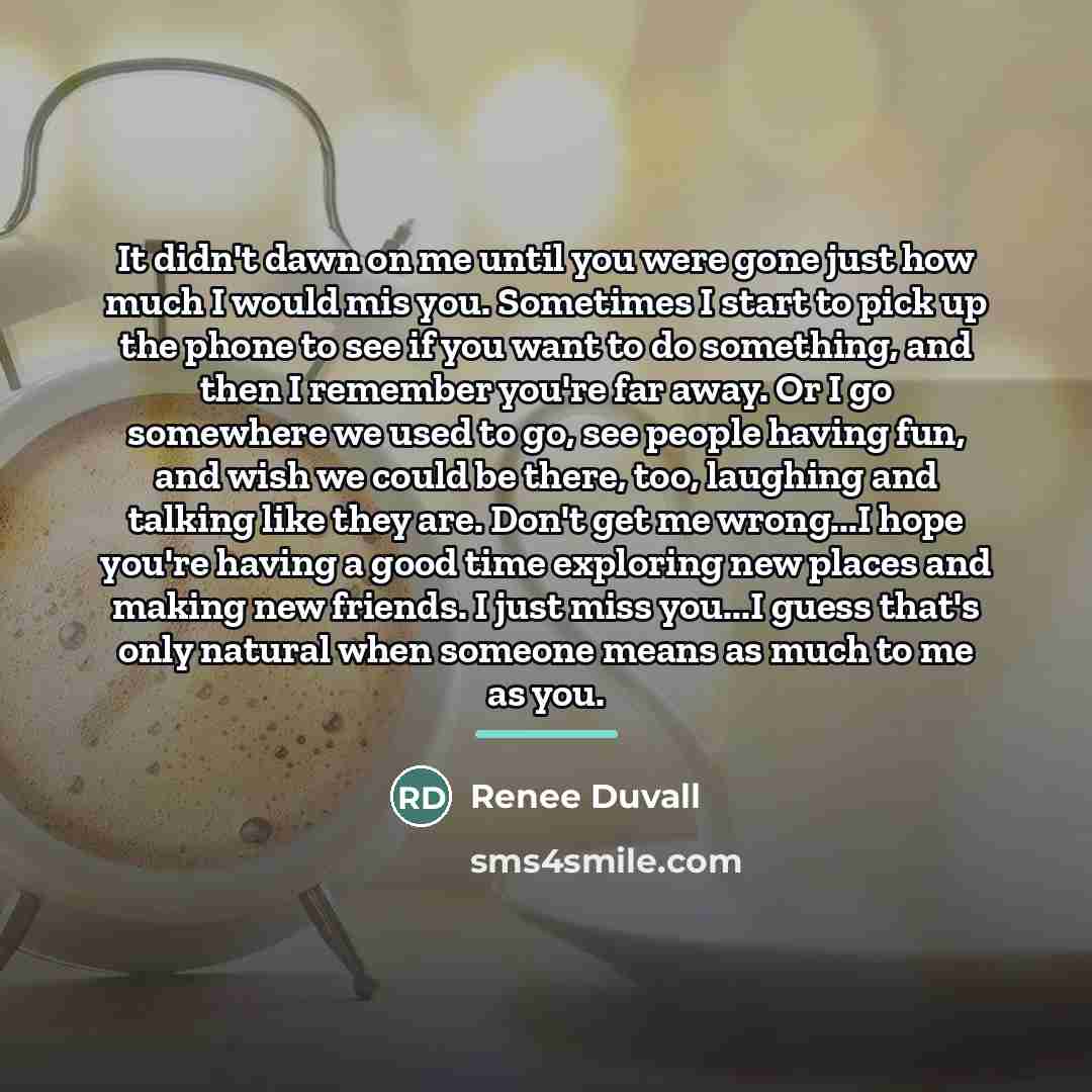 “It didn't dawn on me until you were gone just…” quote by Renee Duvall