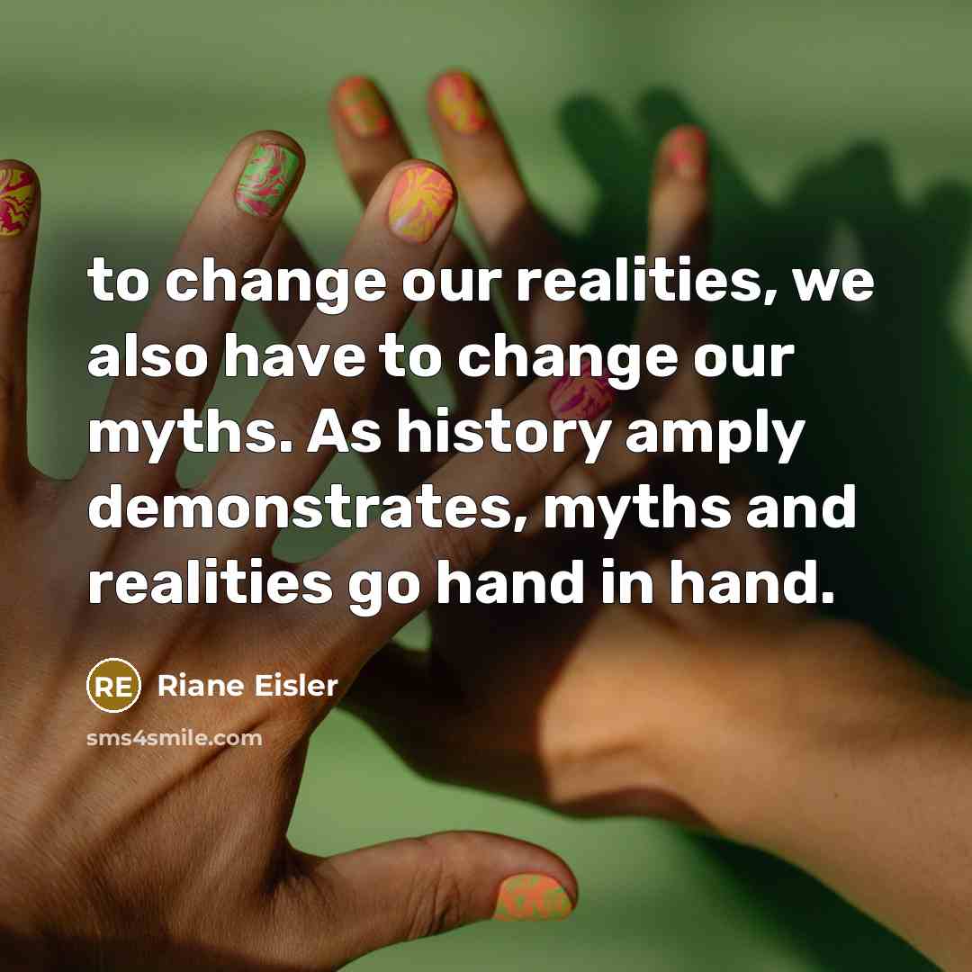 “to change our realities, we also have to change our…” quote by Riane Eisler