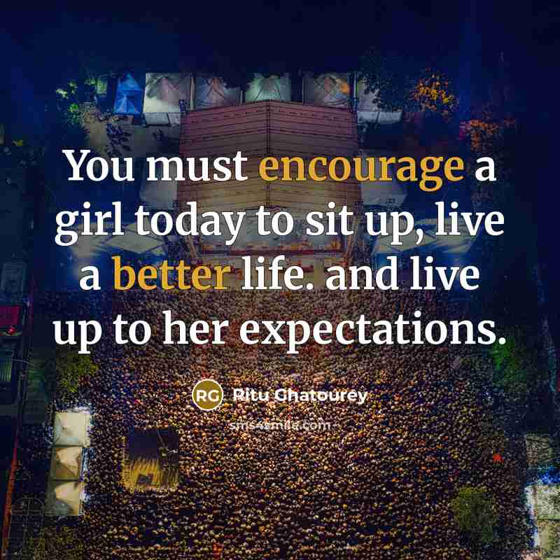 “You must encourage a girl today to sit up, live…” quote by Ritu Ghatourey