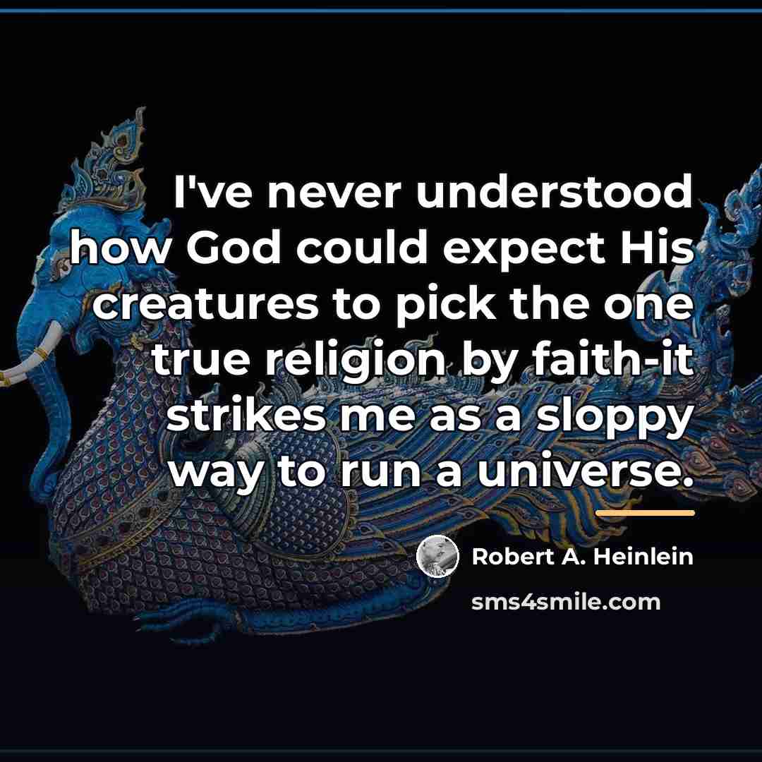 “I've never understood how God could expect His creatures to…” quote by Robert A. Heinlein
