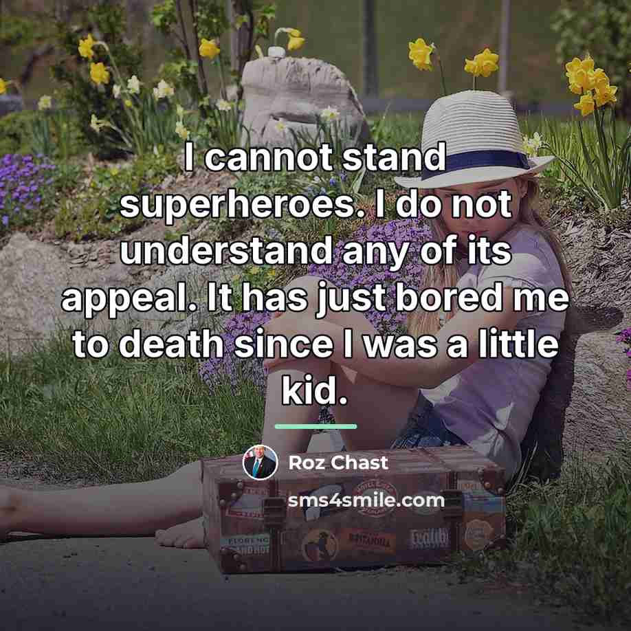 “I cannot stand superheroes. I do not understand any of…” quote by Roz Chast