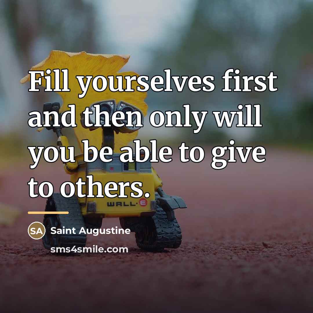 “Fill yourselves first and then only will you be able…” quote by Saint Augustine