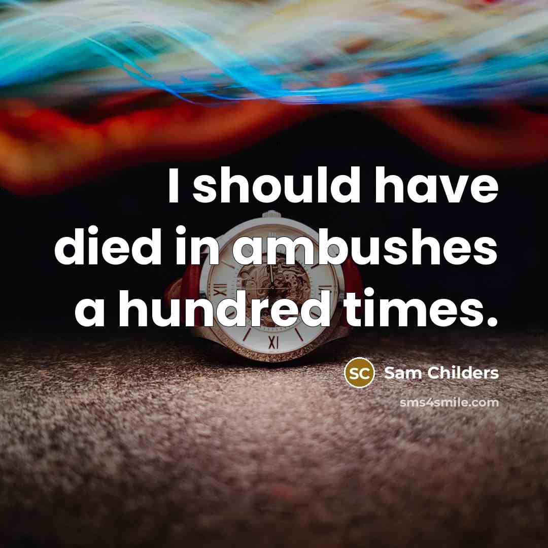 “I should have died in ambushes a hundred times.…” quote by Sam Childers