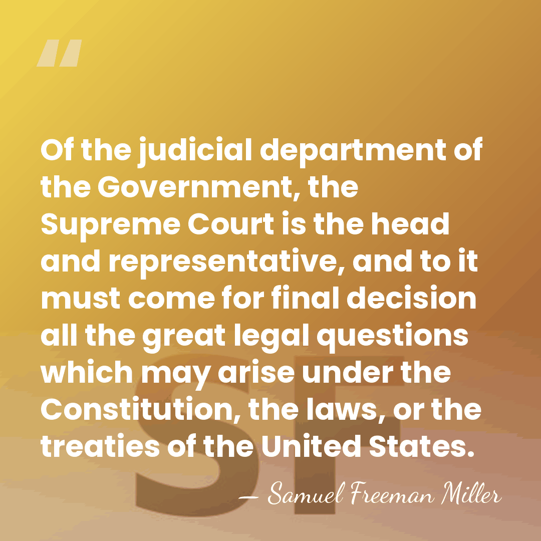 Of the judicial department of the Government, the Supreme Court is the&hellip; - Samuel Freeman Miller