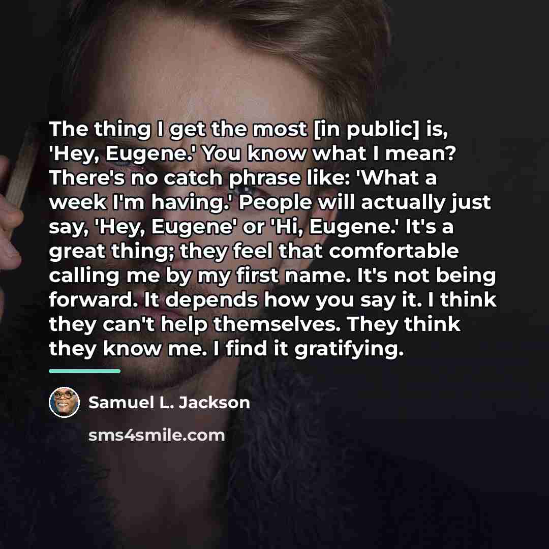 “The thing I get the most [in public] is, 'Hey,…” quote by Samuel L. Jackson