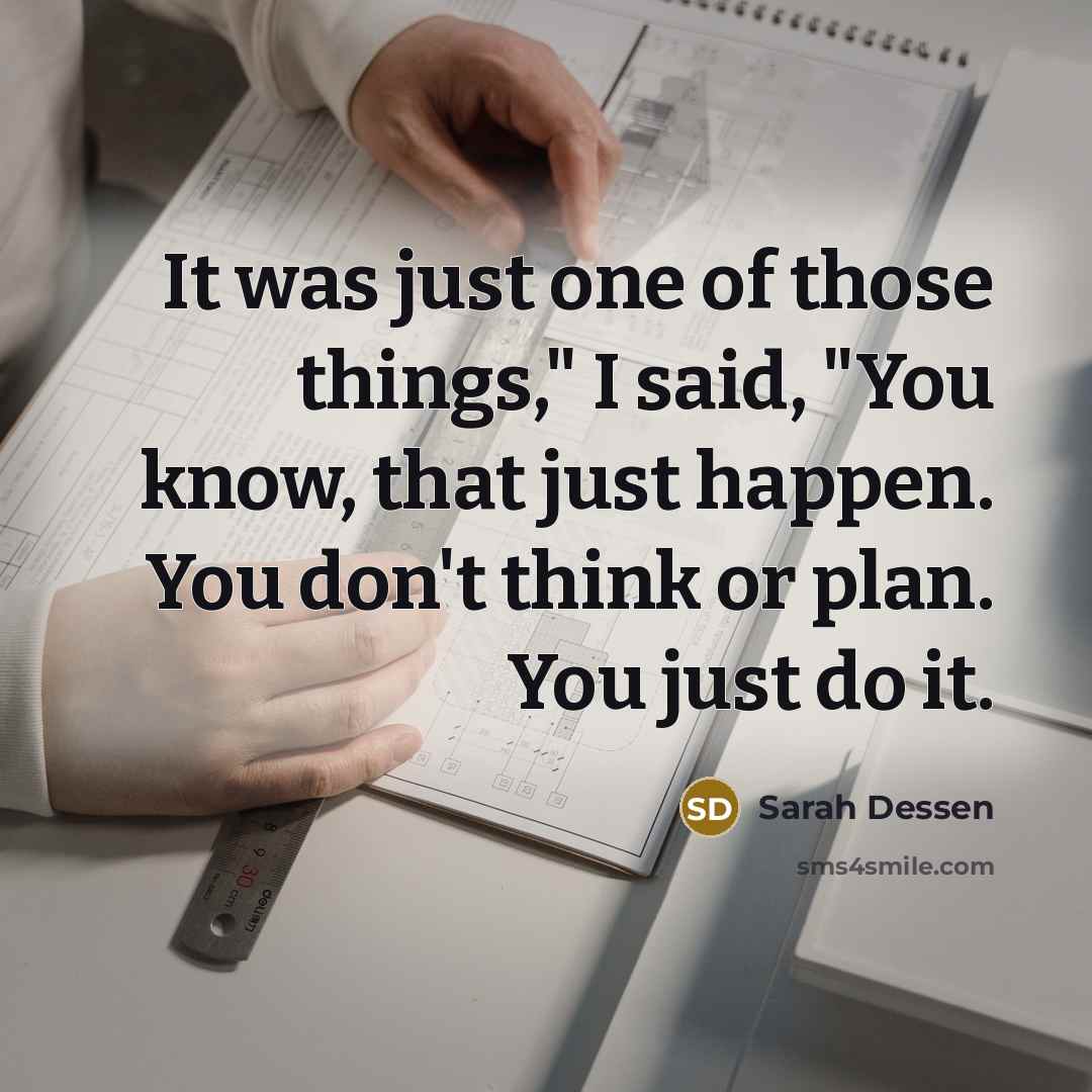 “It was just one of those things," I said, "You…” quote by Sarah Dessen