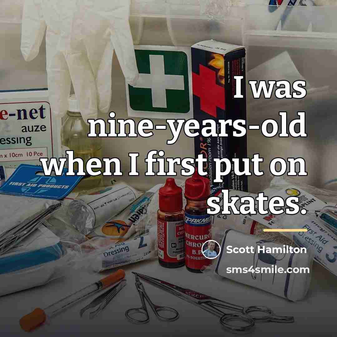 “I was nine-years-old when I first put on skates.…” quote by Scott Hamilton