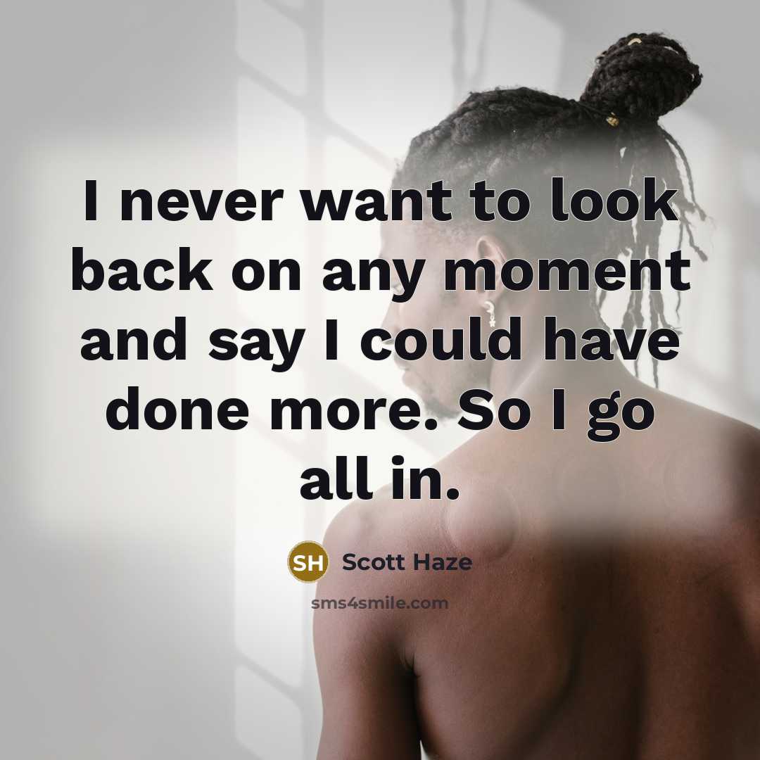 “I never want to look back on any moment and…” quote by Scott Haze