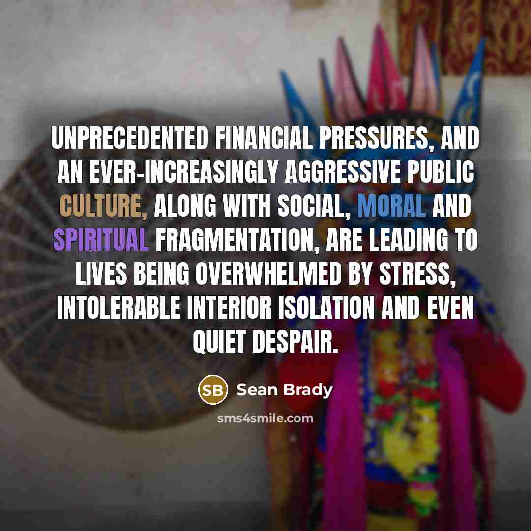 “Unprecedented financial pressures, and an ever-increasingly aggressive public culture, along…” quote by Sean Brady