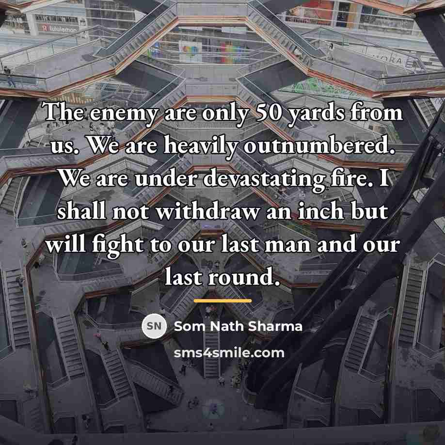 “The enemy are only 50 yards from us. We are…” quote by Som Nath Sharma