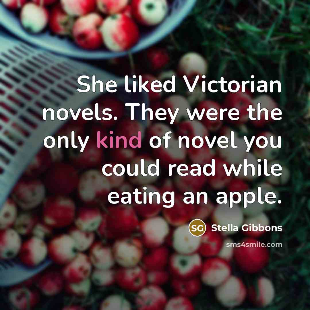 “She liked Victorian novels. They were the only kind of…” quote by Stella Gibbons