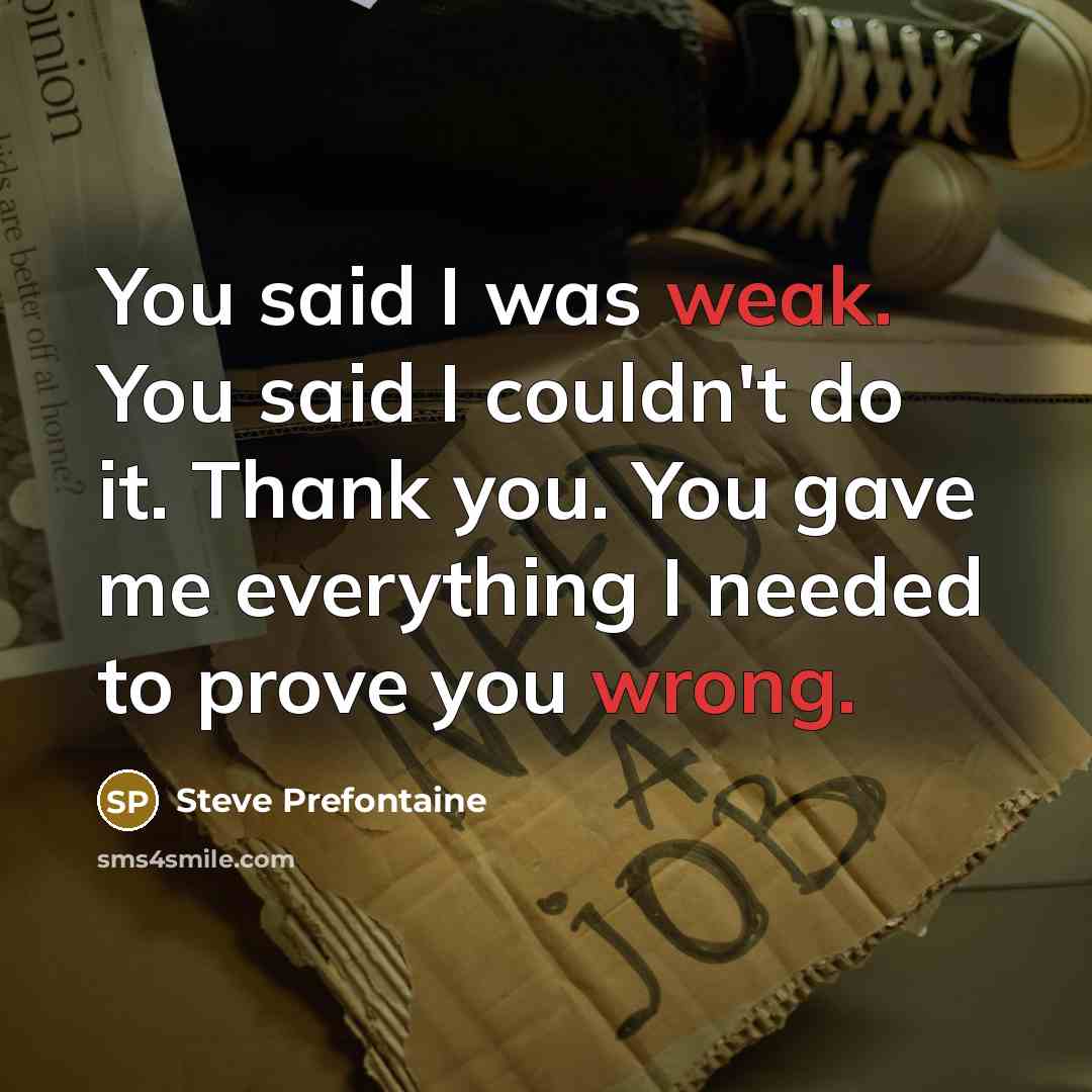 “You said I was weak. You said I couldn't do…” quote by Steve Prefontaine