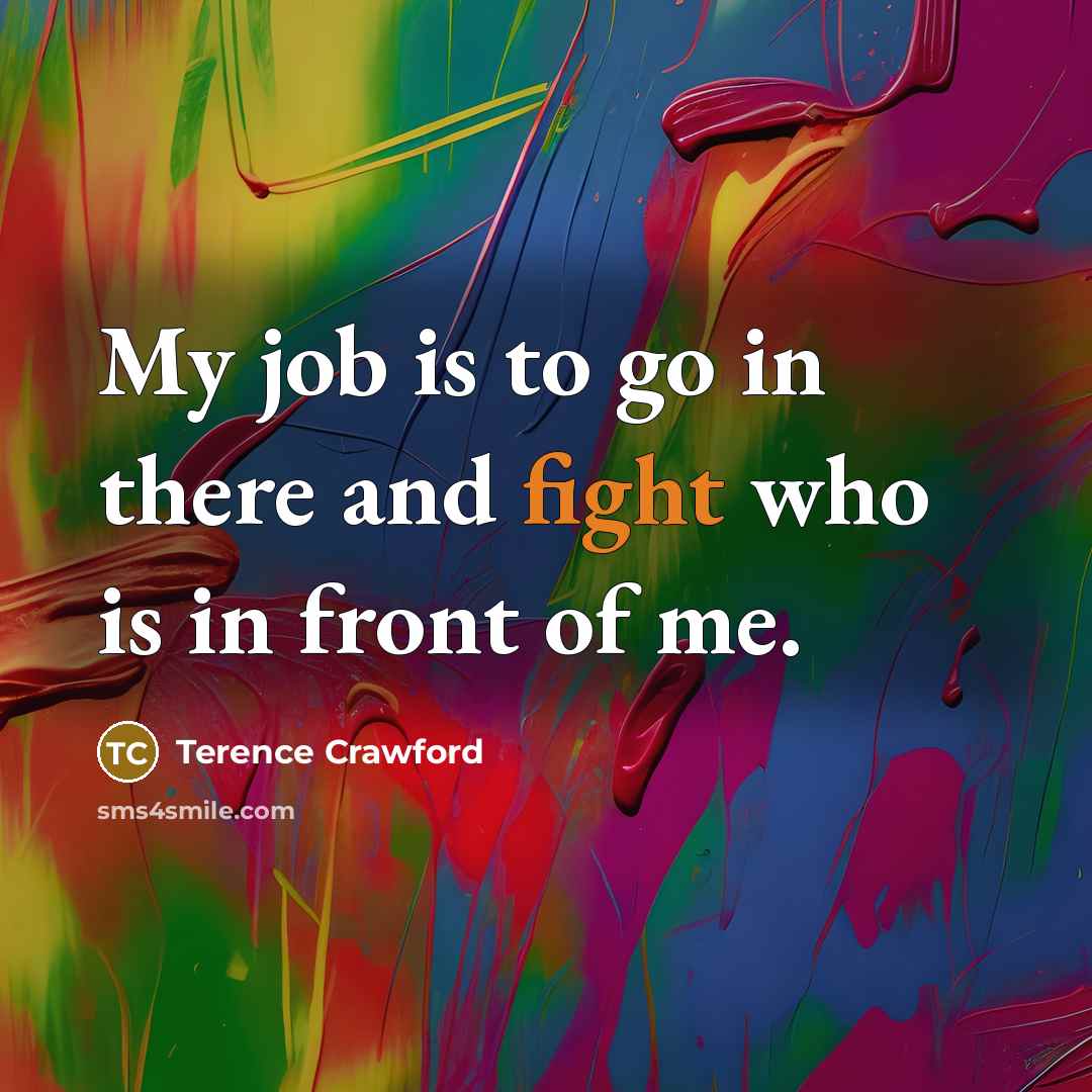 “My job is to go in there and fight who…” quote by Terence Crawford
