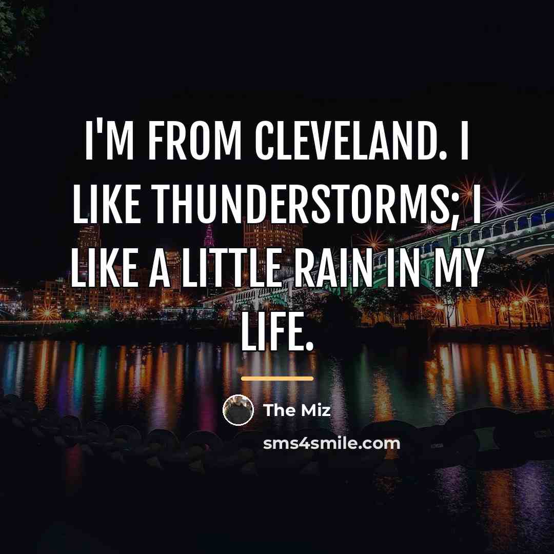 “I'm from Cleveland. I like thunderstorms; I like a little…” quote by The Miz