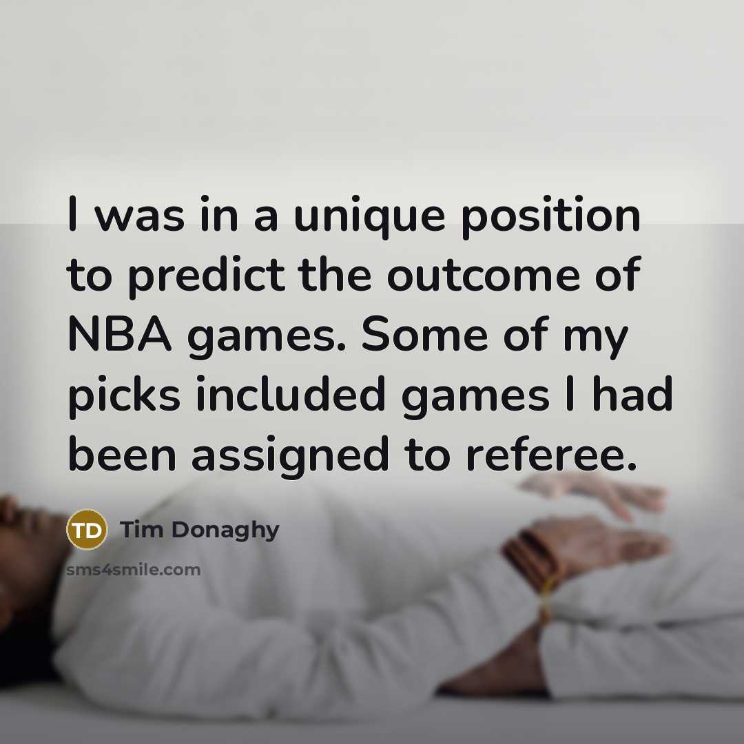 “I was in a unique position to predict the outcome…” quote by Tim Donaghy