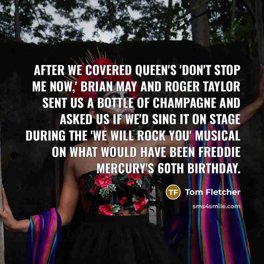 “After we covered Queen's 'Don't Stop Me Now,' Brian May…” quote by Tom Fletcher