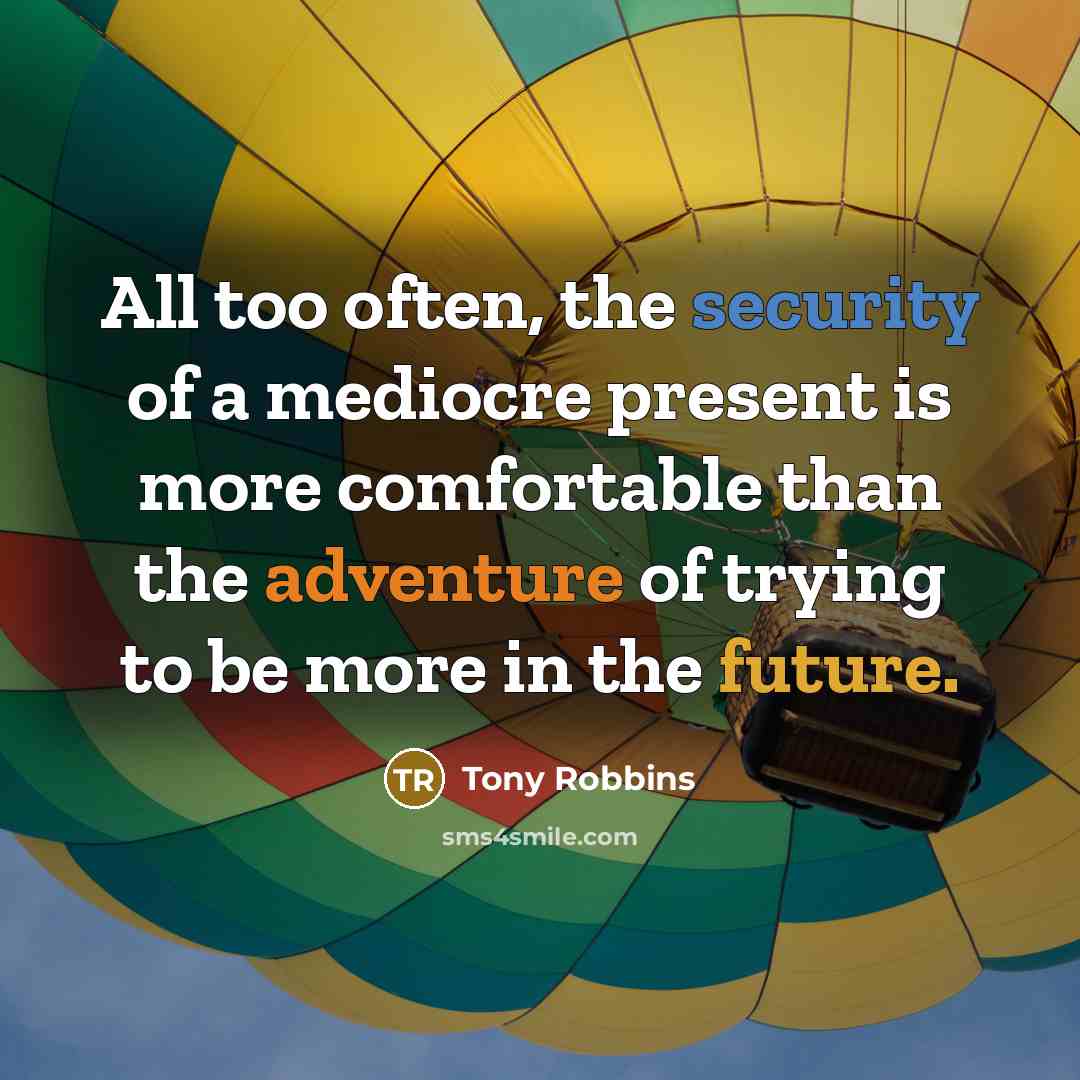 “All too often, the security of a mediocre present is…” quote by Tony Robbins