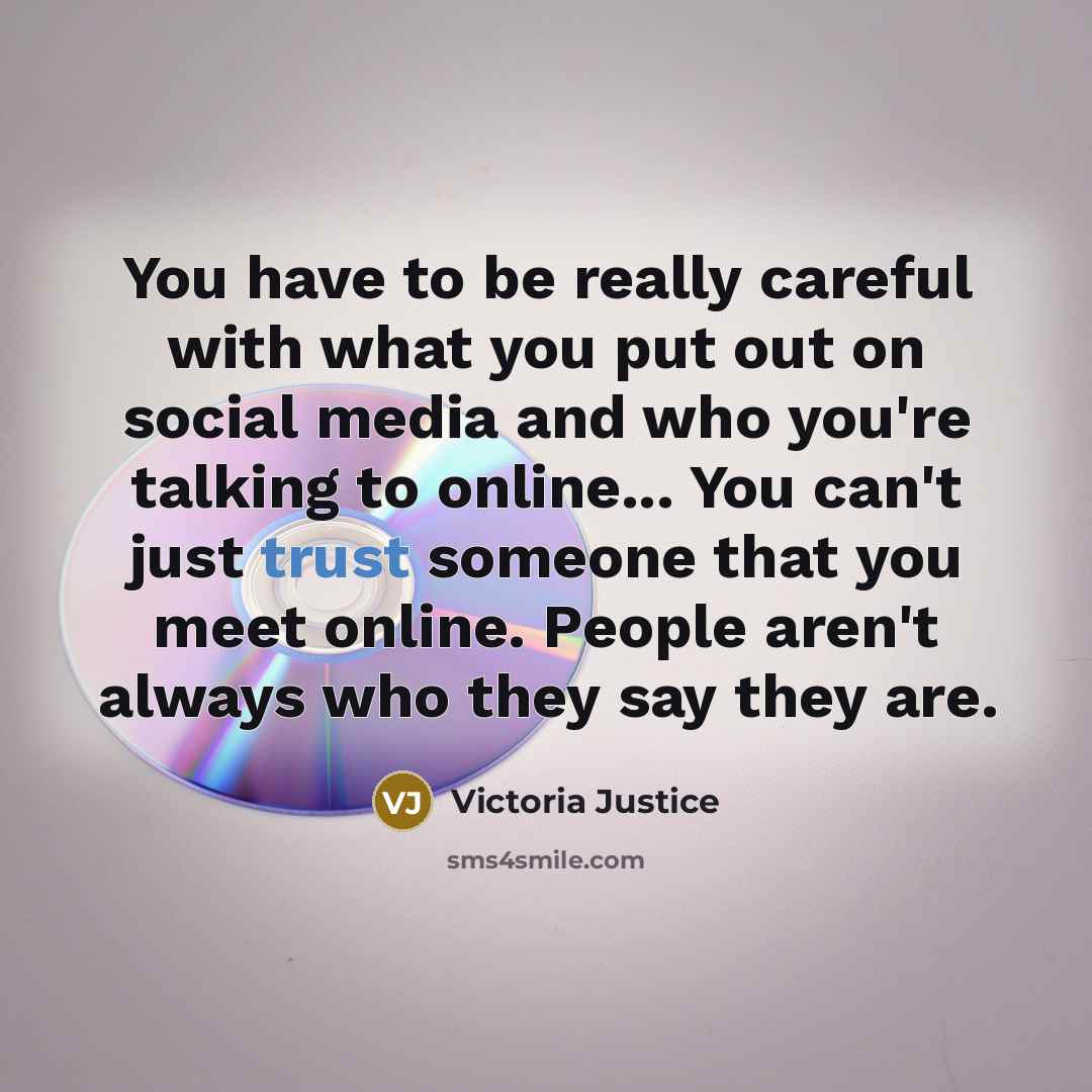 “You have to be really careful with what you put…” quote by Victoria Justice