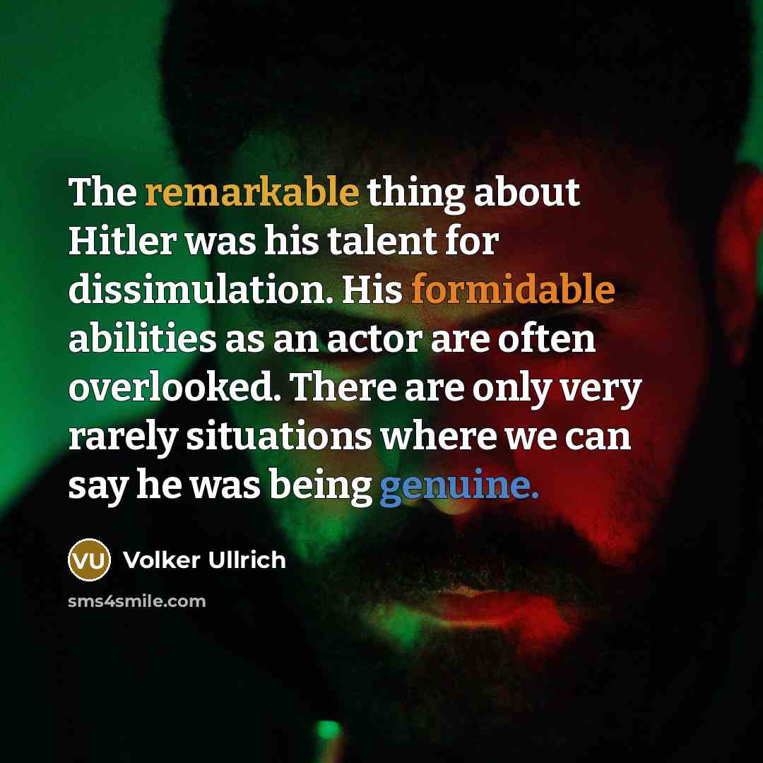 “The remarkable thing about Hitler was his talent for dissimulation.…” quote by Volker Ullrich