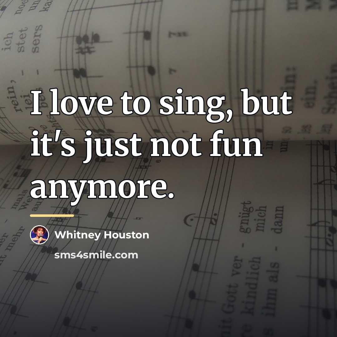 “I love to sing, but it's just not fun anymore.…” quote by Whitney Houston