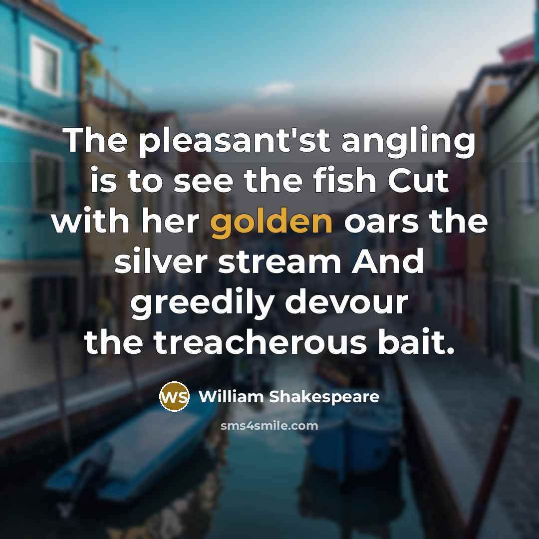 “The pleasant'st angling is to see the fish Cut with…” quote by William Shakespeare