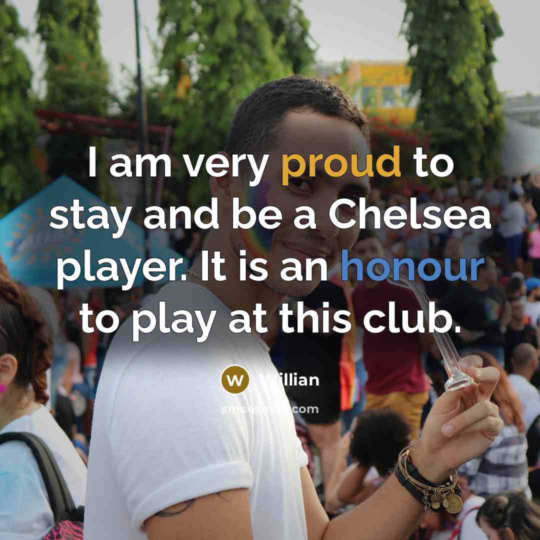 “I am very proud to stay and be a Chelsea…” quote by Willian