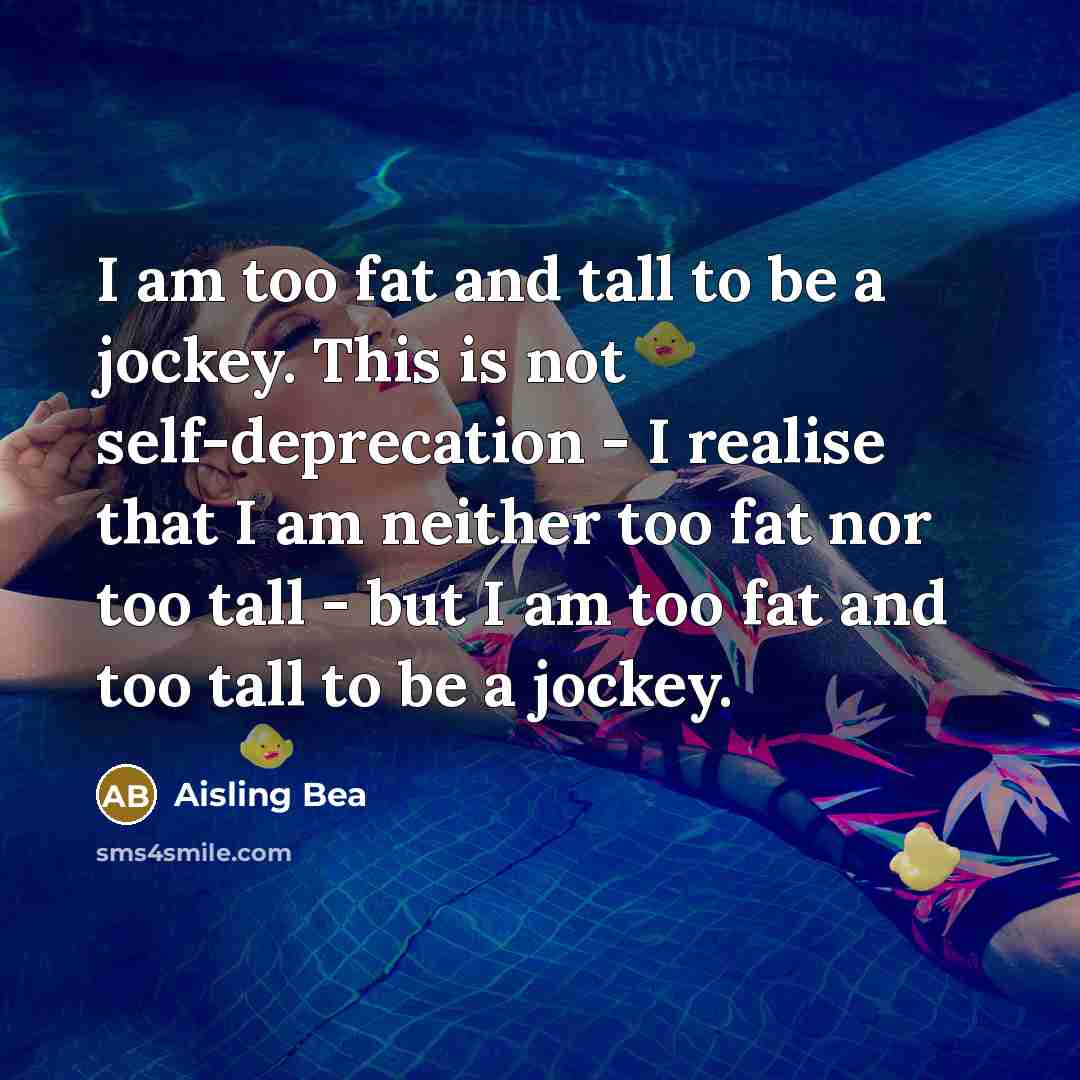 “I am too fat and tall to be a jockey.…” quote by Aisling Bea