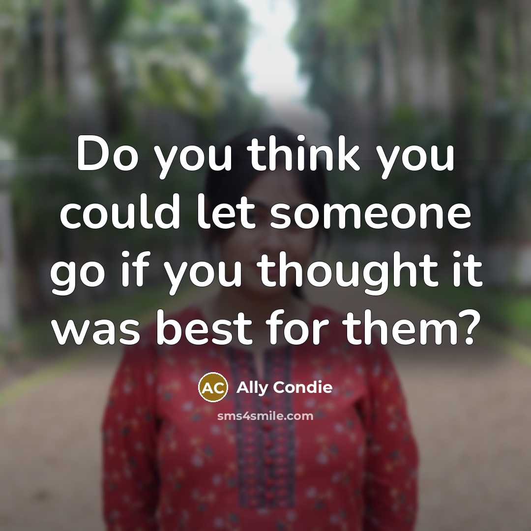 “Do you think you could let someone go if you…” quote by Ally Condie
