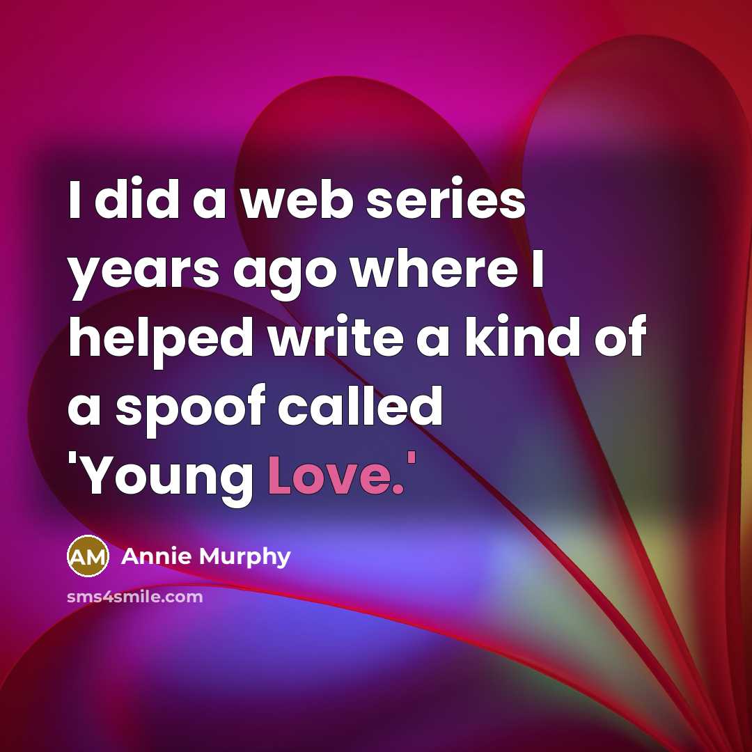 “I did a web series years ago where I helped…” quote by Annie Murphy