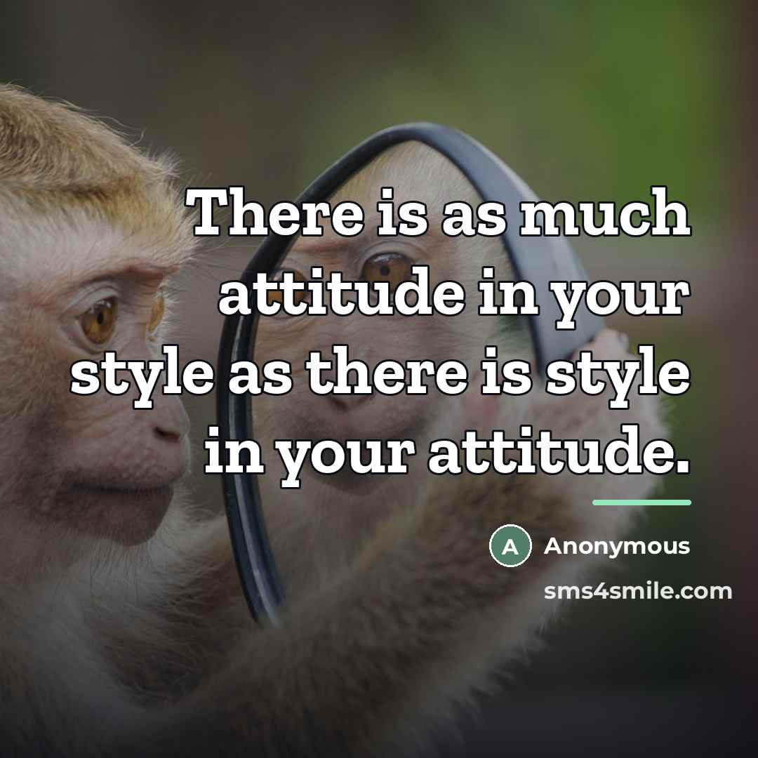 “There is as much attitude in your style as there…” quote by Anonymous