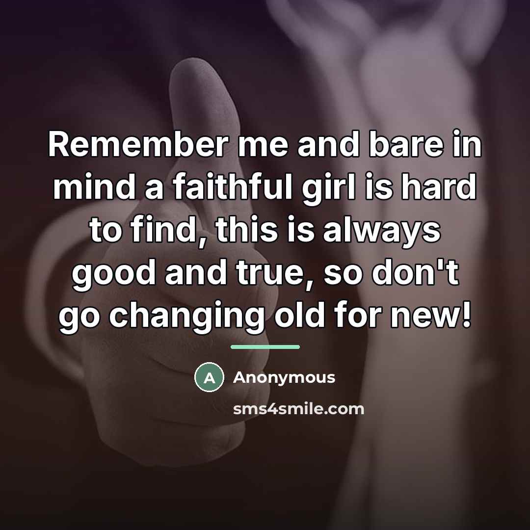 “Remember me and bare in mind a faithful girl is…” quote by Anonymous