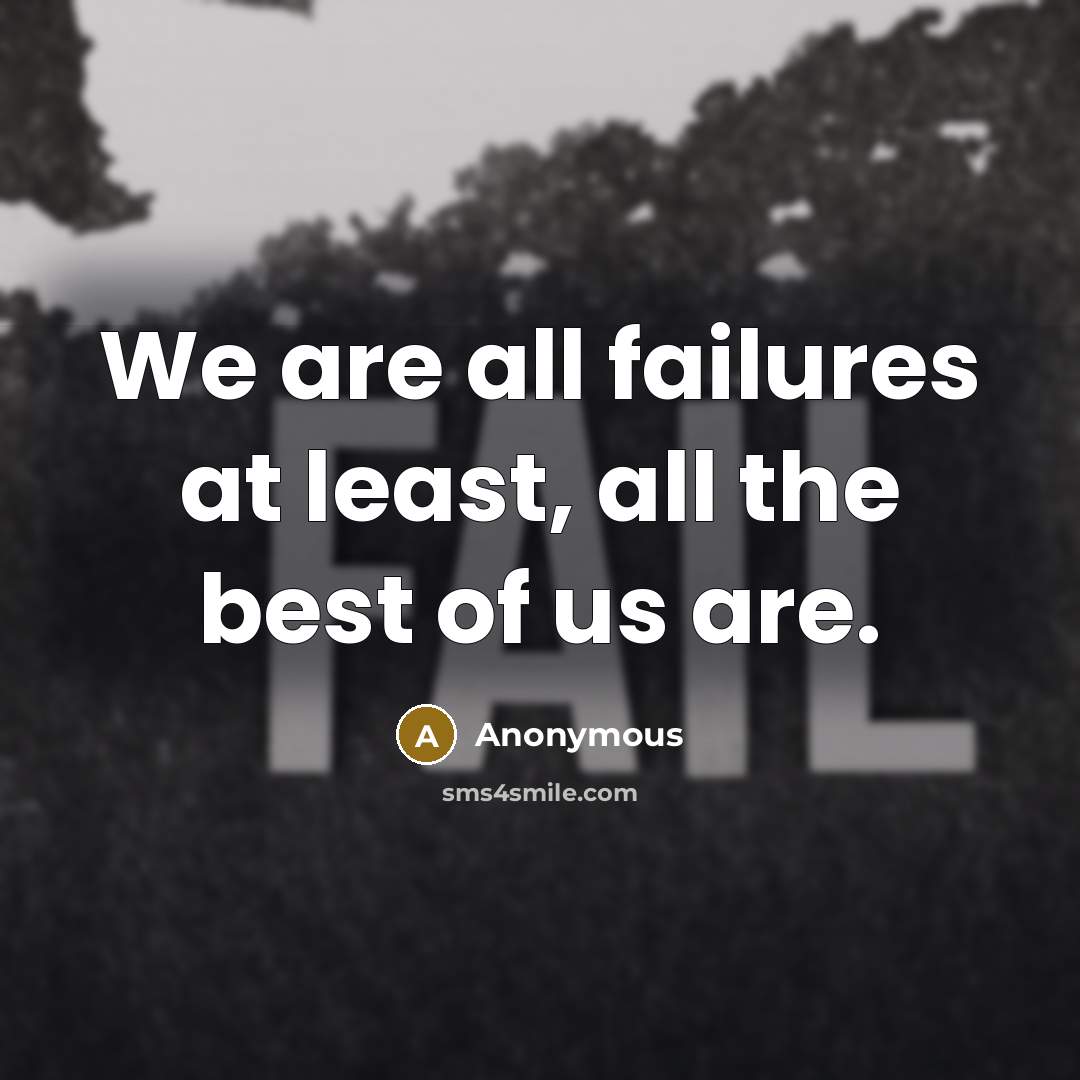 “We are all failures at least, all the best of…” quote by Anonymous