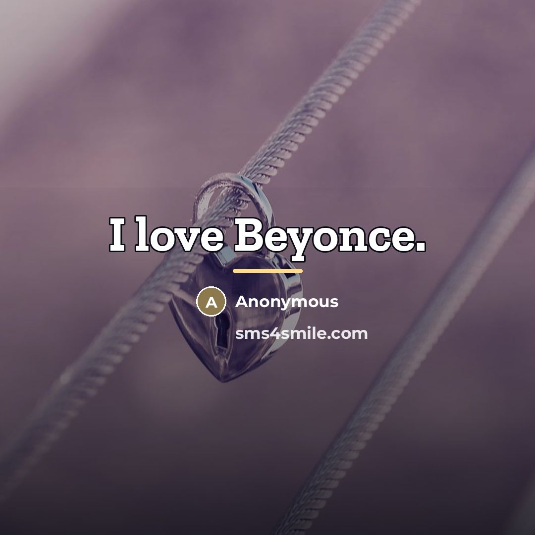 “I love Beyonce.…” quote by Anonymous