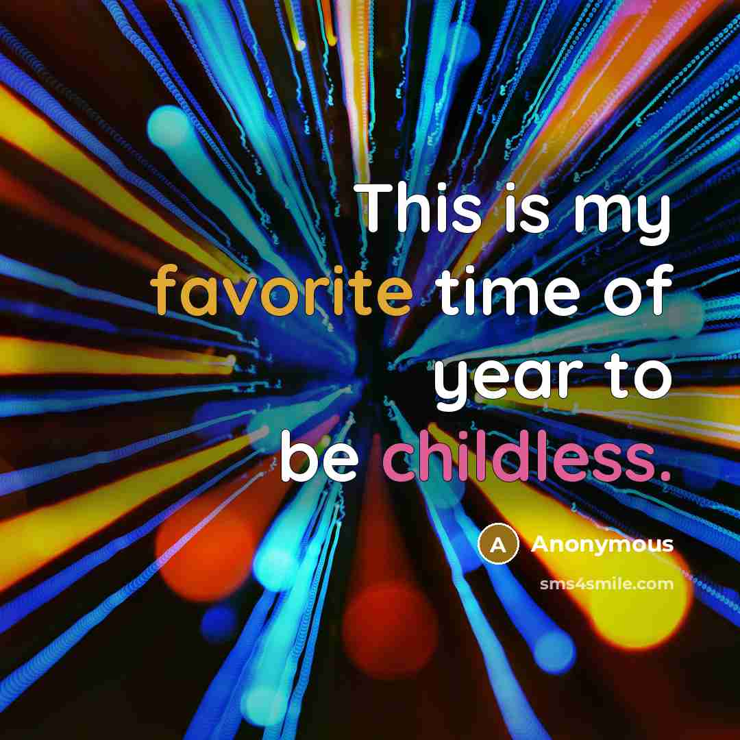 “This is my favorite time of year to be childless.” quote by Anonymous