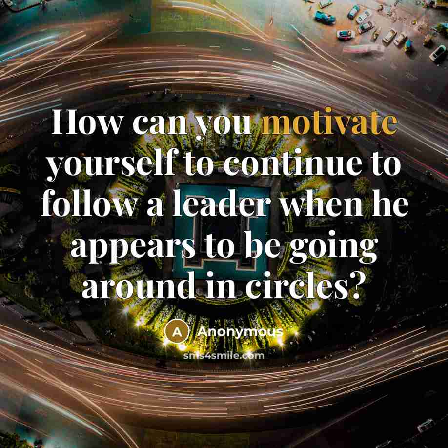 “How can you motivate yourself to continue to follow a…” quote by Anonymous