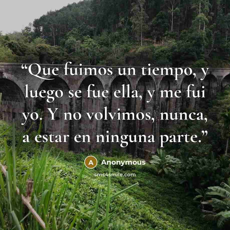 “Que fuimos un tiempo, y luego se fue ella, y me fui yo. Y no volvimos, nunca, a estar en ninguna parte.” quote by Anonymous