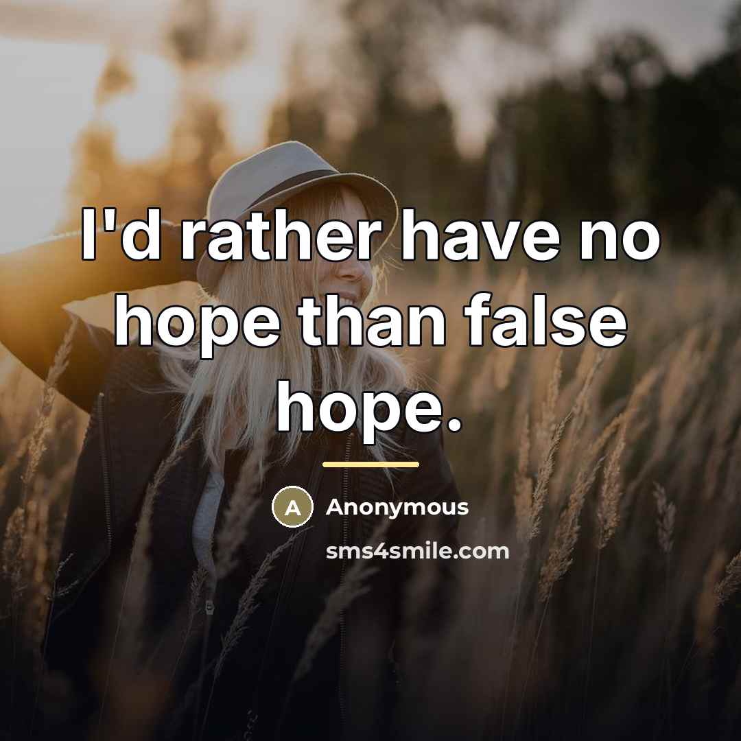 “I'd rather have no hope than false hope.…” quote by Anonymous